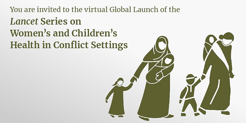 Launch of Lancet Series on Women’s & Children’s Health in Conflict Settings