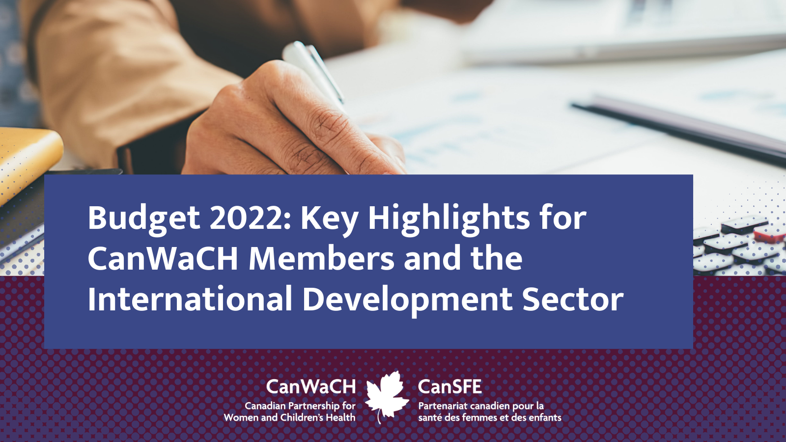Budget 2022: Key Highlights for CanWaCH Members and the International Development Sector